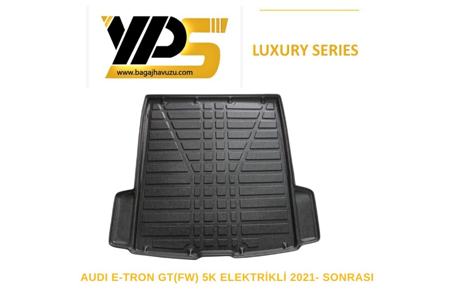 E-TRON GT (FW) 5K ELEKTİRİKLİ 2021-SONRASI LÜKS SERİ BAGAJ HAVUZU