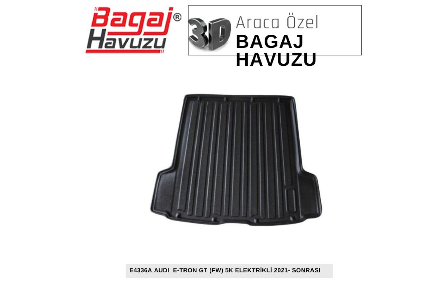E-TRON GT (FW) 5K ELEKTİRİKLİ 2021-SONRASI EKONOMİK SERİ BAGAJ HAVUZU