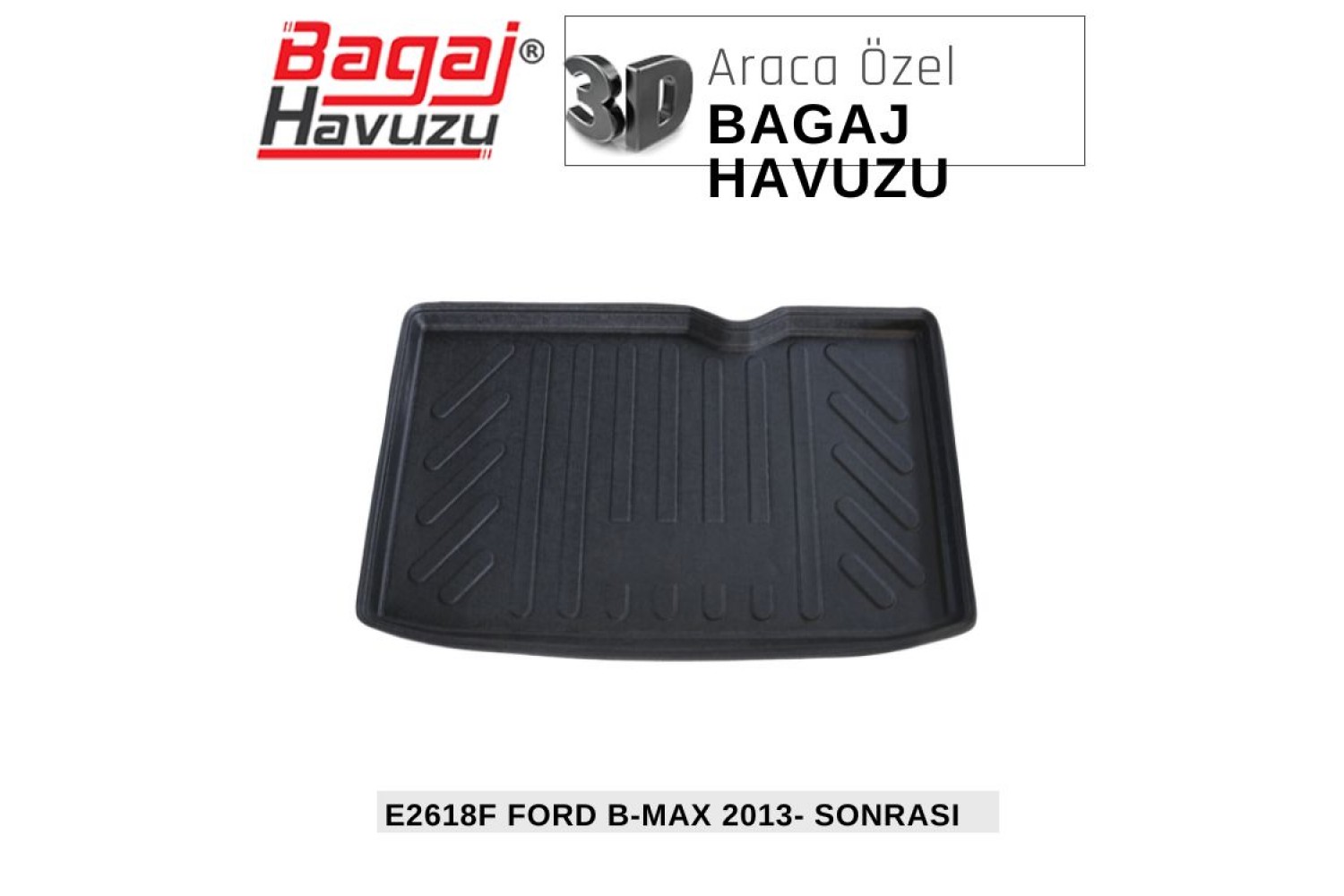 B-MAX 2012+ EKONOMİK SERİ BAGAJ HAVUZU