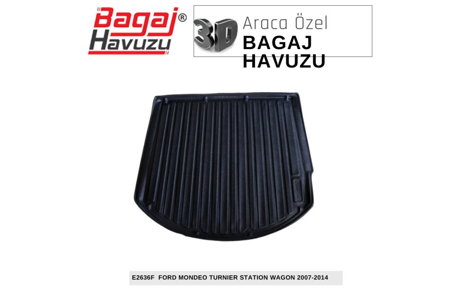 MONDEO (IV) TURNIER STW 2007-2014 EKONOMİK SERİ BAGAJ HAVUZU