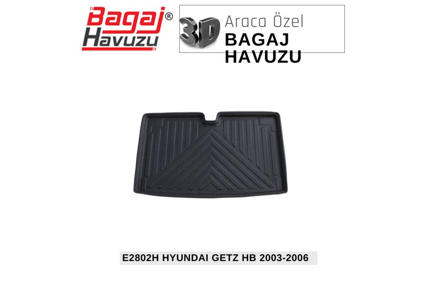 GETZ 2003-2016 EKONOMİK SERİ BAGAJ HAVUZU