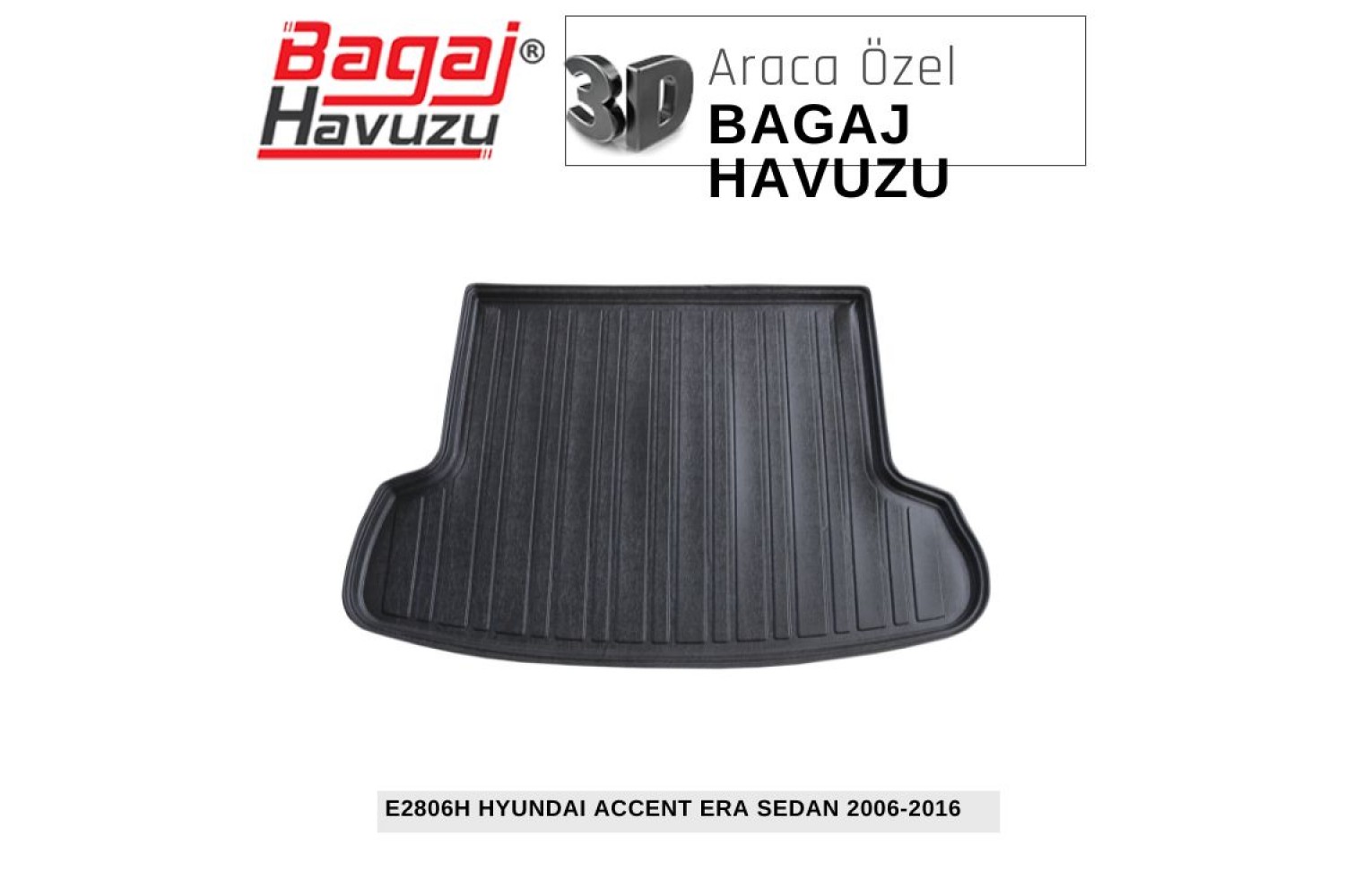 ACCENT ERA SEDAN (III-MC) 2006-2010 EKONOMİK SERİ BAGAJ HAVUZU