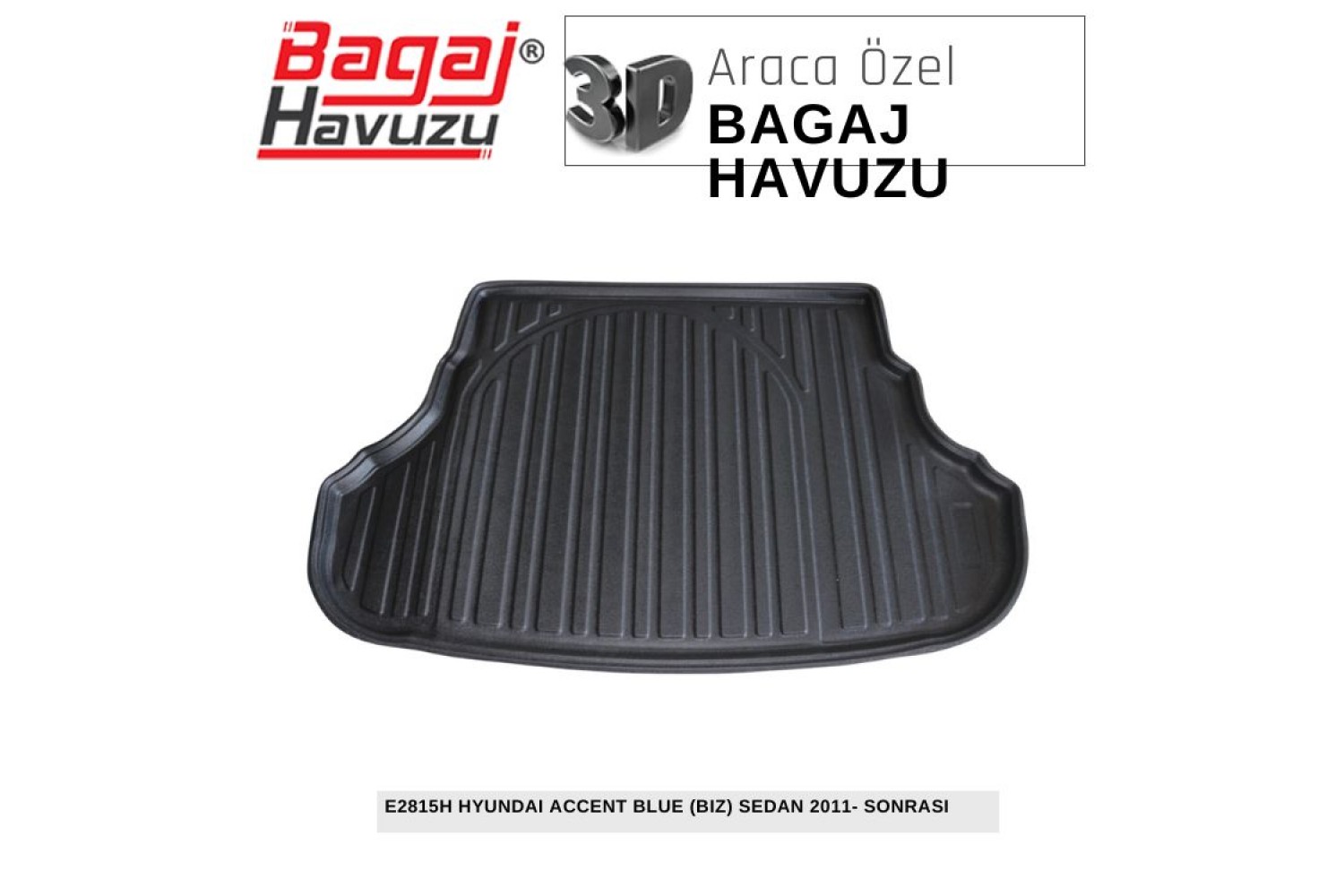 ACCENT BLUE (BİZ) SEDAN (IV-RB) 2011-2018 EKONOMİK SERİ BAGAJ HAVUZU