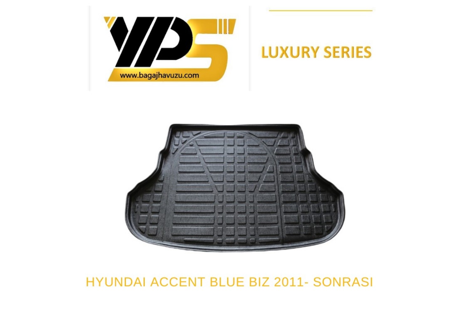 ACCENT BLUE (BİZ) SEDAN (IV-RB) 2011-2018 LÜKS SERİ BAGAJ HAVUZU