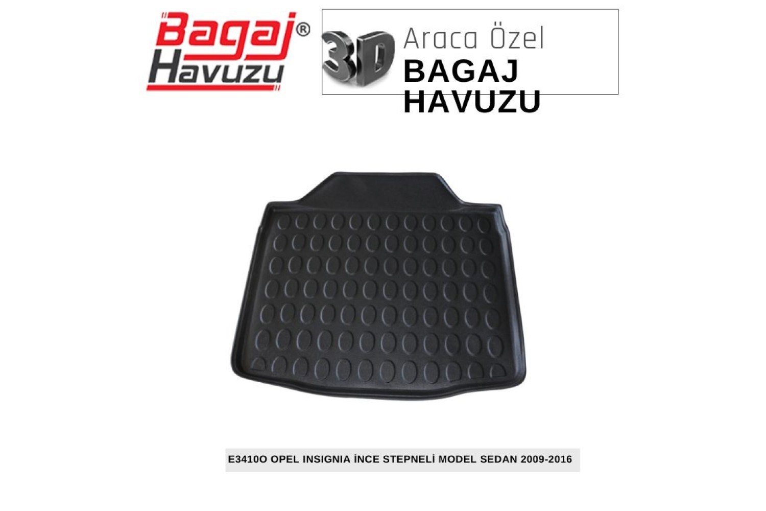 INSIGNIA (A) (İNCE STEPNELİ MODEL) SEDAN 2009-2016 EKONOMİK SERİ BAGAJ HAVUZU