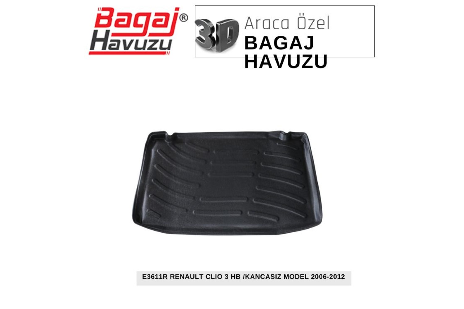 CLIO (III) HB / KANCASIZ MODEL 2006-2012 EKONOMİK SERİ BAGAJ HAVUZU