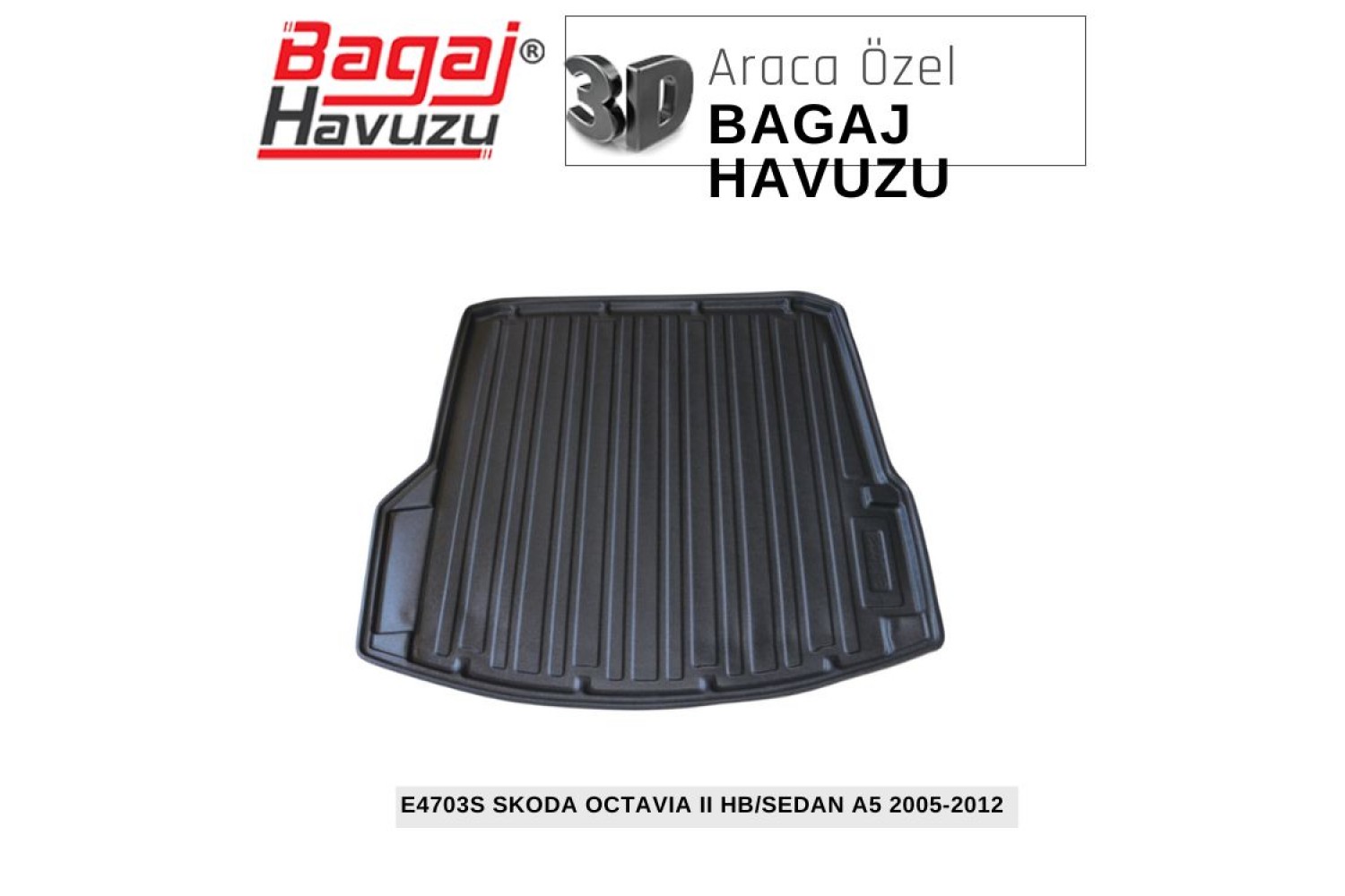 OCTAVIA II (1Z) HB / SEDAN A5 2005-2012 EKONOMİK SERİ BAGAJ HAVUZU